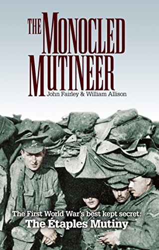 Imagen de archivo de The Monocled Mutineer: The First World War's Best Kept Secret: The Etaples Mutiny a la venta por Goldstone Books