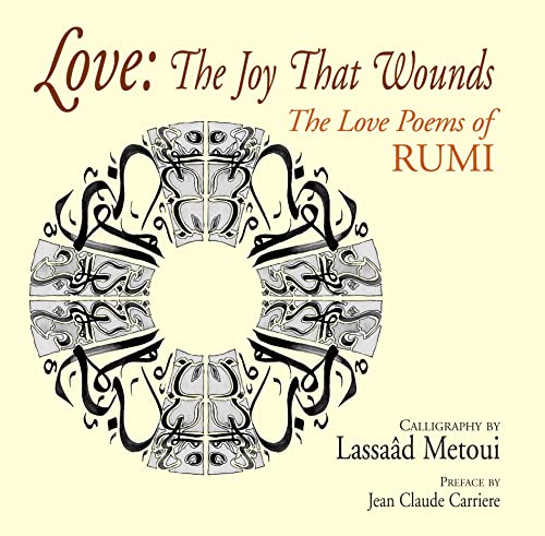 Imagen de archivo de Love: The Joy That Wounds: The Love Poems of Rumi a la venta por Books From California