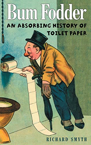 Imagen de archivo de Bum Fodder: An Absorbing History of Toilet Paper a la venta por WorldofBooks