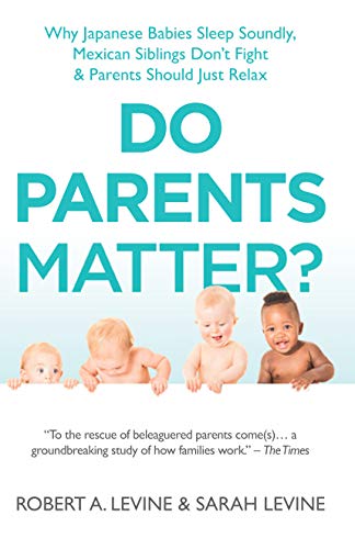 9780285643703: Do Parents Matter?: Why Japanese Babies Sleep Soundly, Mexican Siblings Don't Fight & Parents Should Just Relax: Why Japanese Babies Sleep Soundly, ... Don't Fight and Parents Should Just Relax