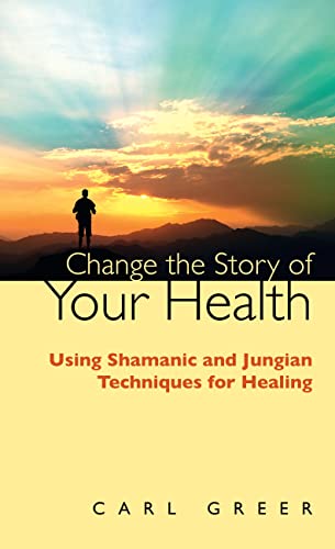 Beispielbild fr Change the Story of Your Health: Using Shamanic and Jungian Techniques for Healing zum Verkauf von WorldofBooks