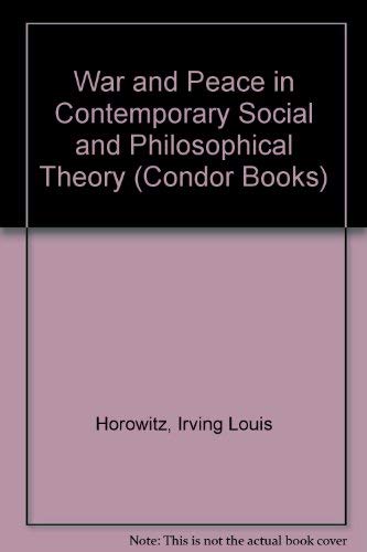 War and peace in contemporary social and philosophical theory (A Condor book) (9780285647268) by Irving Louis Horowitz
