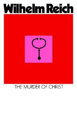 The murder of Christ: The emotional plague of mankind (A condor book) (9780285647855) by Wilhelm Reich