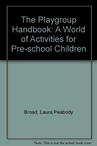 Beispielbild fr THE PLAYGROUP HANDBOOK: A WORLD OF ACTIVITIES FOR PRE-SCHOOL CHILDREN. zum Verkauf von Cambridge Rare Books