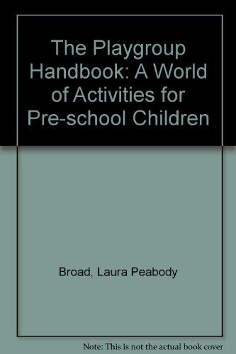 Stock image for THE PLAYGROUP HANDBOOK: A WORLD OF ACTIVITIES FOR PRE-SCHOOL CHILDREN. for sale by Cambridge Rare Books