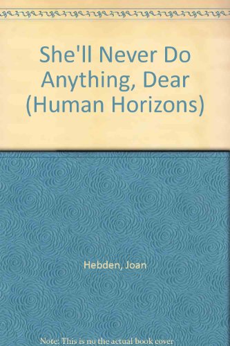 Stock image for She'll Never Do Anything, Dear (Human Horizons S.) for sale by WorldofBooks