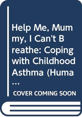 9780285650367: Help Me, Mummy, I Can't Breathe: Coping with Childhood Asthma (Human Horizons S.)