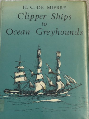 Beispielbild fr Clipper Ships to Ocean Greyhounds zum Verkauf von PsychoBabel & Skoob Books