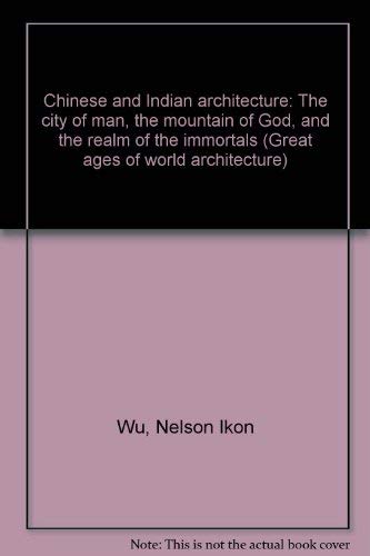 9780289370711: Chinese and Indian architecture: The city of man, the mountain of God, and the realm of the immortals (Great ages of world architecture)
