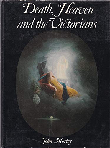 Death, heaven and the Victorians (9780289700778) by Morley, John