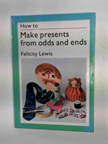 9780289701836: How to make presents from odds and ends (A Studio Vista/Van Nostrand Reinhold how-to book)