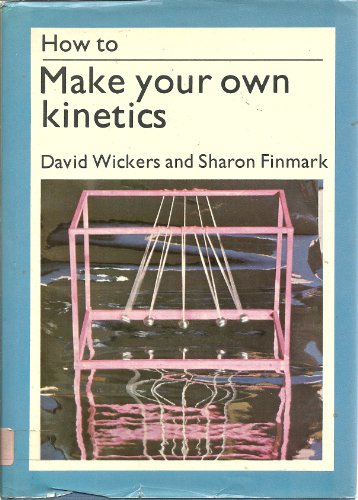 Stock image for How to make your own kinetics Wickers, David for sale by GridFreed