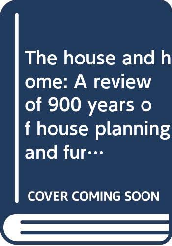 Imagen de archivo de THE HOUSE AND HOME: A REVIEW OF 900 YEARS OF HOUSE PLANNING AND FURNISHING IN BRITAIN a la venta por Best and Fastest Books