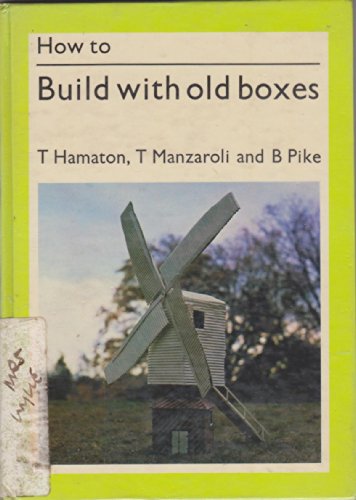 HOW TO BUILD WITH OLD BOXES