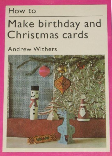 Stock image for How to Make Birthday and Christmas Cards for sale by Better World Books