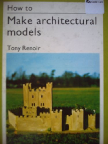 Stock image for How to Make Architectural Models for sale by WorldofBooks