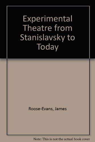 Experimental theatre from Stanislavsky to today (9780289704141) by Roose-Evans, James