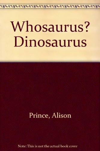 Whosaurus? Dinosaurus (9780289705568) by Prince, Allison & Hickson, Jane