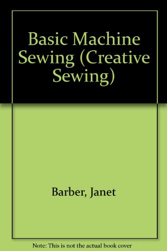 Beispielbild fr Basic Machine Sewing (Creative Sewing) zum Verkauf von Better World Books