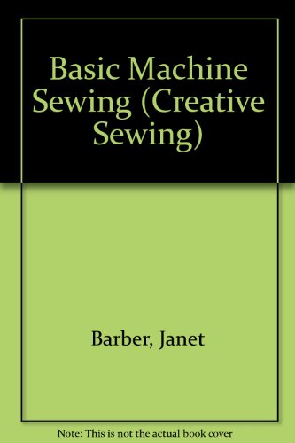 Imagen de archivo de Basic Machine Sewing (Creative Sewing) a la venta por Better World Books