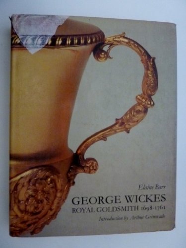 Beispielbild fr George Wickes 1698-1761, royal goldsmith / by Elaine Barr zum Verkauf von MW Books