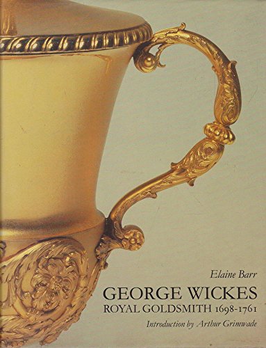 Imagen de archivo de George Wickes 1698-1761, royal goldsmith / by Elaine Barr a la venta por MW Books