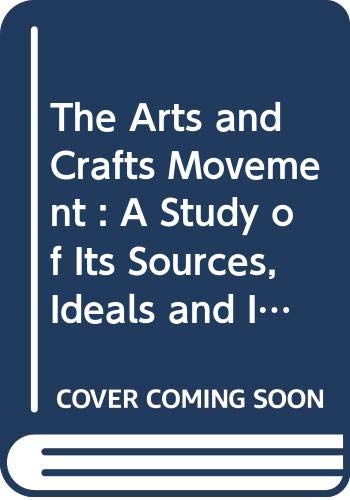 Imagen de archivo de The Arts and Crafts Movement: a study of its sources, ideals and influence on design theory a la venta por WorldofBooks