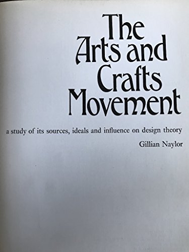 Beispielbild fr The Arts and Crafts Movement : A Study of Its Sources, Ideals and Influence on Design Theory zum Verkauf von Better World Books