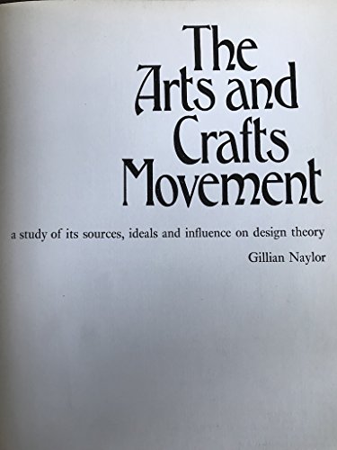 Stock image for The Arts and Crafts Movement : A Study of Its Sources, Ideals and Influence on Design Theory for sale by Better World Books