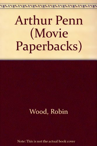 Arthur Penn (Movie Paperbacks) (9780289796016) by Robin Wood