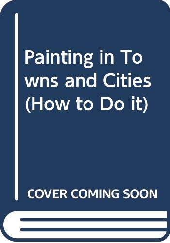 Imagen de archivo de Painting in towns and cities (A pocket how to do it) a la venta por Wonder Book