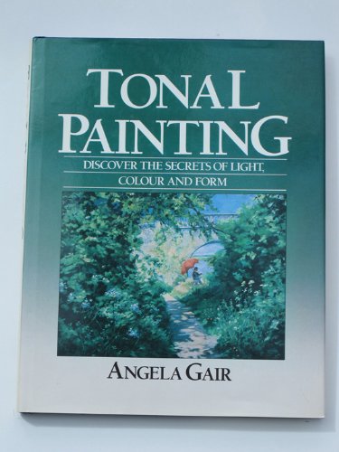 Stock image for Tonal Painting: Discover the Secrets of Light, Colour and Form for sale by GF Books, Inc.