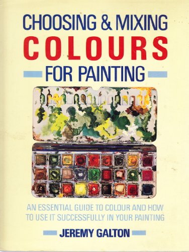Beispielbild fr Choosing and Mixing Colours for Painting zum Verkauf von AwesomeBooks