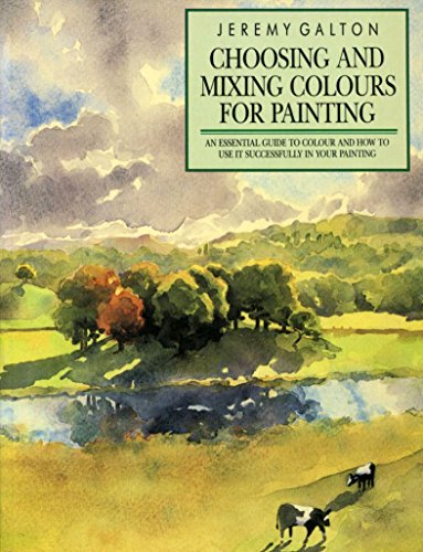 9780289800447: Choosing and Mixing Colours for Painting: An Essential Guide to Colour and How to Use It Successfully in Your Painting