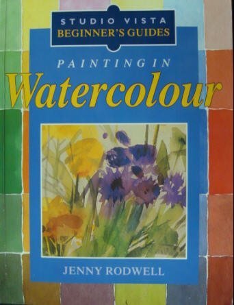 Stock image for Painting in Watercolour (Studio Vista Beginner's Guides) for sale by The London Bookworm