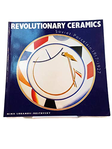 Revolutionary Ceramics: Soviet Porcelain 1917-1927 (9780289800669) by Lobanov-Rostovsky, Nina