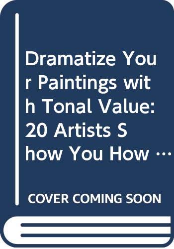 Beispielbild fr Dramatize Your Paintings with Tonal Value: 20 Artists Show You How to Make Lights and Darks Work in Your Paintings - In All Mediums (Elements of Painting S.) zum Verkauf von WorldofBooks