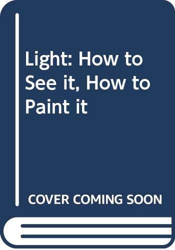 9780289801703: Light: How to See it, How to Paint it