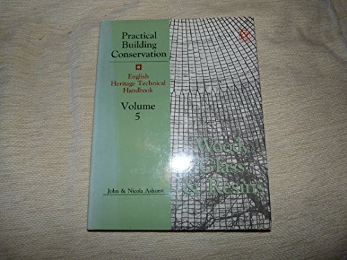 Wood, Glass and Resins: English Heritage Technical Handbook (Practical Building Conservation) (Practical Building Conservation) (9780291397768) by Ashurst, John; Ashurst, Nicola; Faulkner, Patrick; Harrison, Hugh; Kerr, Jill; King, Edmund