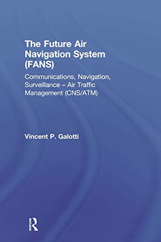 Stock image for The Future Air Navigation System (FANS): Communications, Navigation, Surveillance  " Air Traffic Management (CNS/ATM) for sale by WorldofBooks
