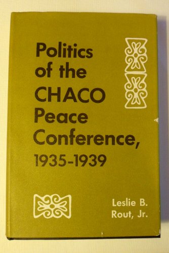 9780292700499: Politics of the Chaco Peace Conference, 1935-1939