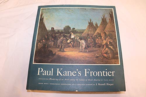 Beispielbild fr Paul Kane's Frontier: Including Wanderings of an Artist Among the Indians of North America zum Verkauf von Irish Booksellers