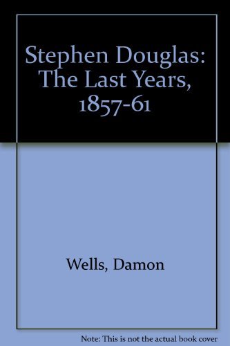 Stephen Douglas: The Last Years, 1857-1861 (inscribed)