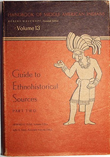 Stock image for Guide to Ethnohistorical Sources Part 2 (Handbook of Middle American Indians, Vol. 13) for sale by Irish Booksellers