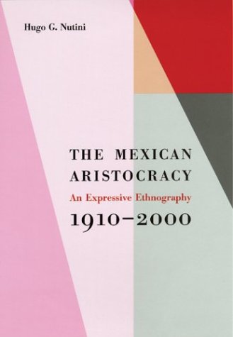 Imagen de archivo de The Mexican Aristocracy: An Expressive Ethnography, 1910?2000 a la venta por ThriftBooks-Atlanta