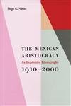 Stock image for The Mexican Aristocracy: An Expressive Ethnography, 1910?2000 for sale by ThriftBooks-Atlanta