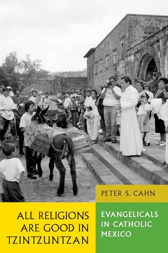 Beispielbild fr All Religions Are Good in Tzintzuntzan: Evangelicals in Catholic Mexico zum Verkauf von BooksRun