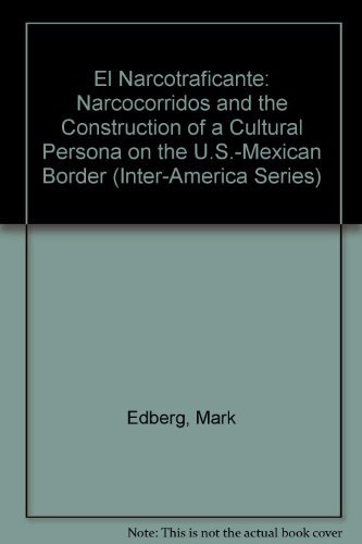 9780292701823: El Narcotraficante: Narcocorridos and the Construction of a Cultural Persona on the U. S. Mexican Border: Narcocorridos and the Construction of a Cultural Persona on the U.S.-Mexico Border