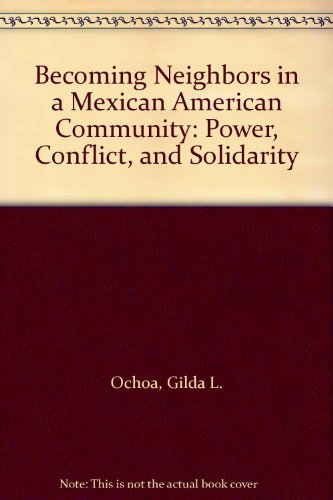 9780292702103: Becoming Neighbors in a Mexican American Community: Power, Conflict, and Solidarity