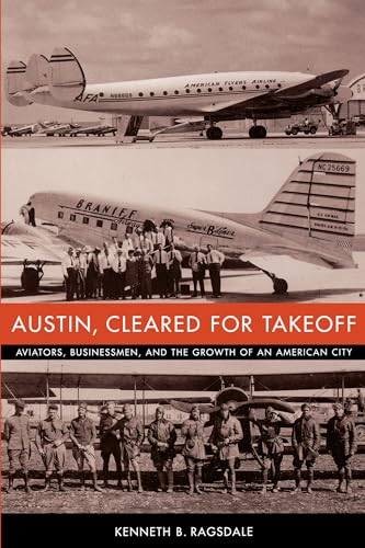 Imagen de archivo de Austin, Cleared for Takeoff   Aviators, Businessmen, and the Growth of an American City a la venta por Revaluation Books